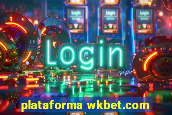 plataforma wkbet.com